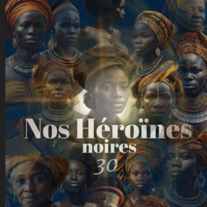 5- Nos héroïnes noires: 30 (Héroïnes d’hier et d’aujourd’hui t. 1)